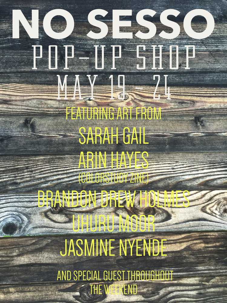 NO SESSO pop-up shop May 19-24 Featuring art from Sarah Gail Arin Hayes (colorstudy zine) Brandon Drew Holmes Uhuru Moor Jasmine Nyende and special guest throughout the weekend